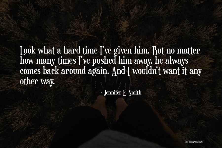He Always Comes Back Quotes By Jennifer E. Smith He Always Comes Back Quotes By Jennifer E. Smith