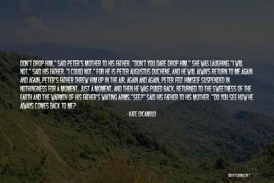 He Always Comes Back Quotes By Kate DiCamillo He Always Comes Back Quotes By Kate DiCamillo