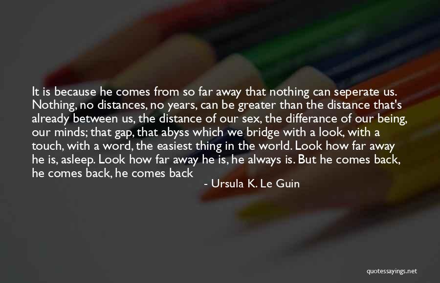 He Always Comes Back Quotes By Ursula K. Le Guin