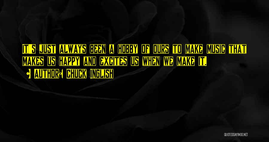 He Always Makes Me Happy Quotes By Chuck Inglish