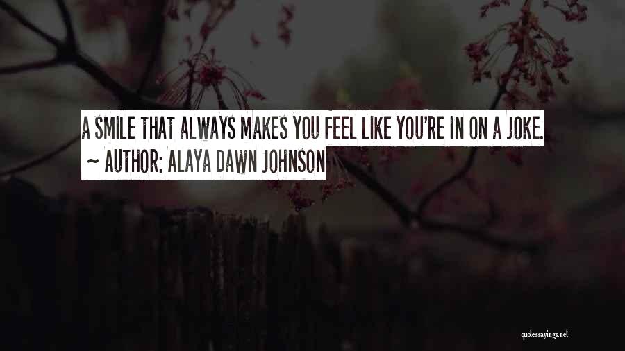 He Always Makes Me Smile Quotes By Alaya Dawn Johnson