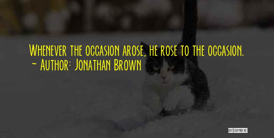 He Arose Quotes By Jonathan Brown