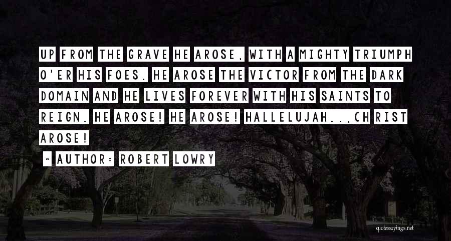 He Arose Quotes By Robert Lowry