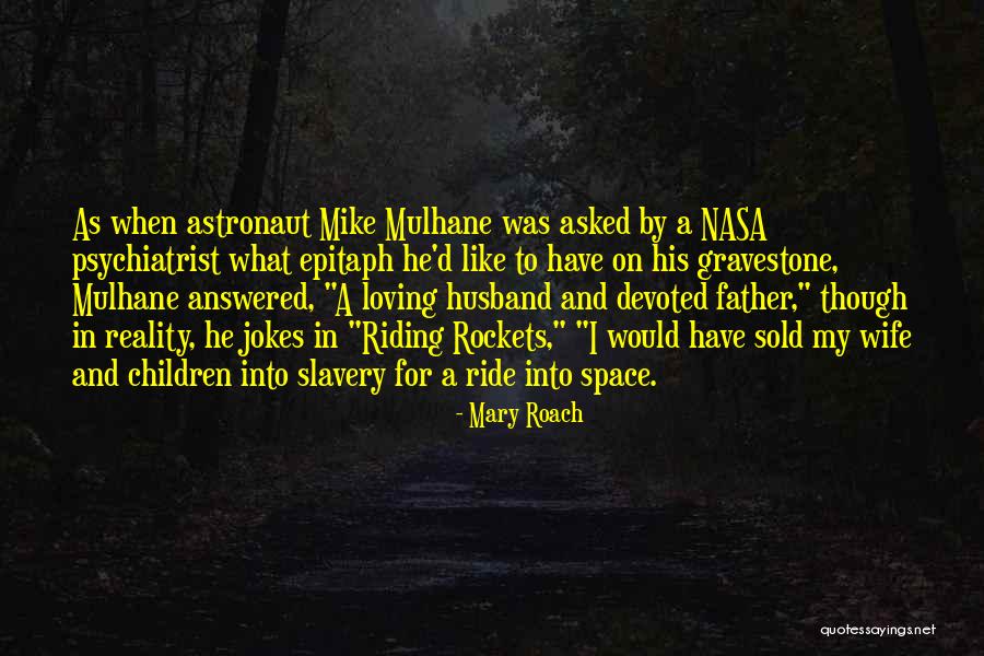 He Asked For Space Quotes By Mary Roach He Asked For Space Quotes By Mary Roach