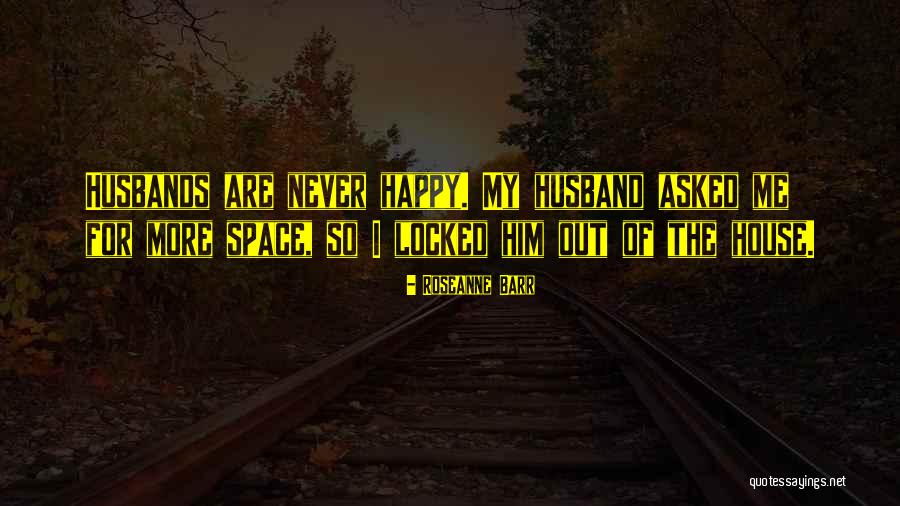 He Asked For Space Quotes By Roseanne Barr He Asked For Space Quotes By Roseanne Barr