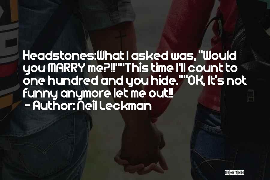 He Asked Me To Marry Him Quotes By Neil Leckman