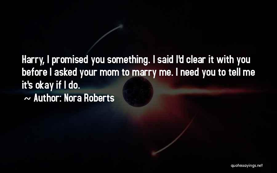 He Asked Me To Marry Him Quotes By Nora Roberts