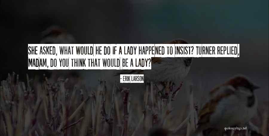 He Asked She Replied Quotes By Erik Larson He Asked She Replied Quotes By Erik Larson