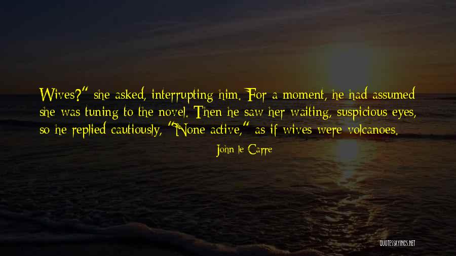 He Asked She Replied Quotes By John Le Carre He Asked She Replied Quotes By John Le Carre