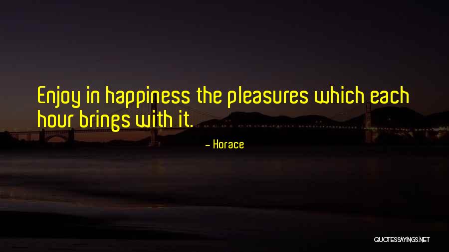 He Brings Me Happiness Quotes By Horace