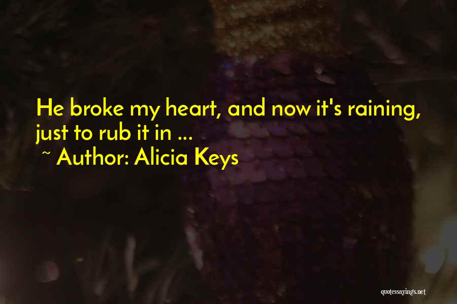 He Broke My Heart Quotes By Alicia Keys