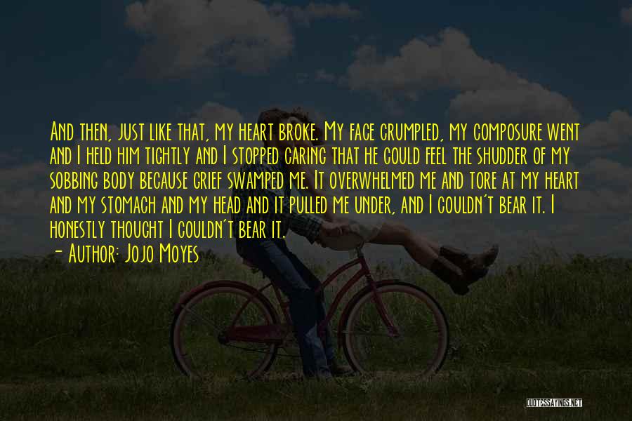 He Broke My Heart Quotes By Jojo Moyes