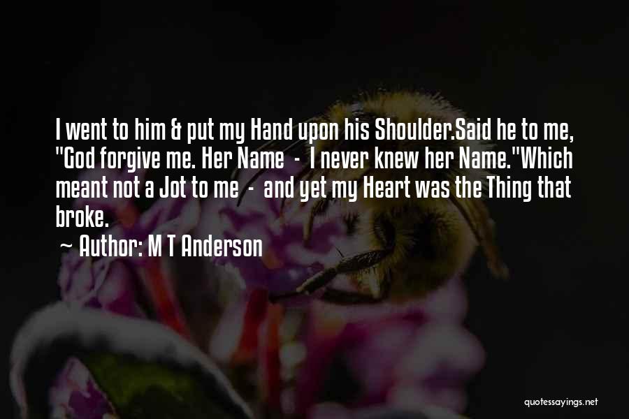 He Broke My Heart Quotes By M T Anderson