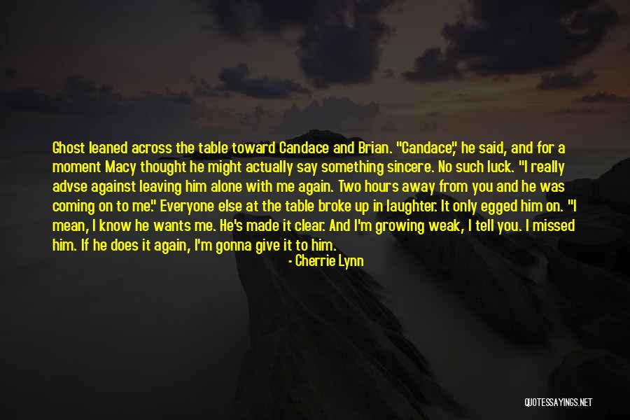 He Broke Up Me Quotes By Cherrie Lynn He Broke Up Me Quotes By Cherrie Lynn
