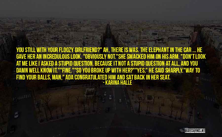 He Broke Up Me Quotes By Karina Halle He Broke Up Me Quotes By Karina Halle