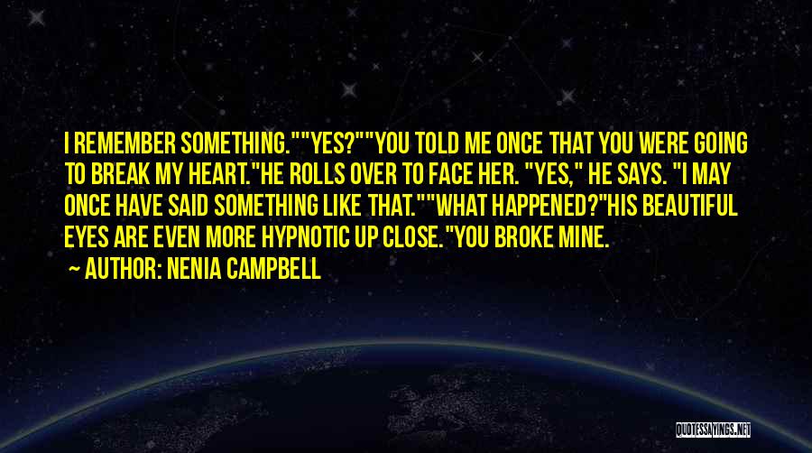 He Broke Up Me Quotes By Nenia Campbell