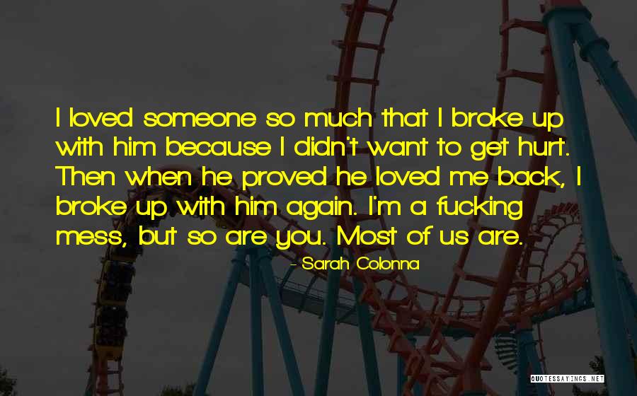 He Broke Up Me Quotes By Sarah Colonna He Broke Up Me Quotes By Sarah Colonna