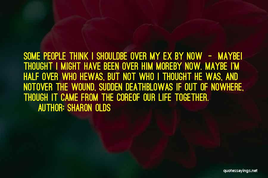 He Came Out Of Nowhere Quotes By Sharon Olds