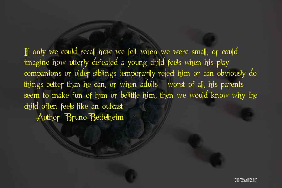 He Can Do Better Quotes By Bruno Bettelheim