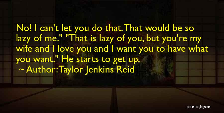 He Can't Love You Quotes By Taylor Jenkins Reid