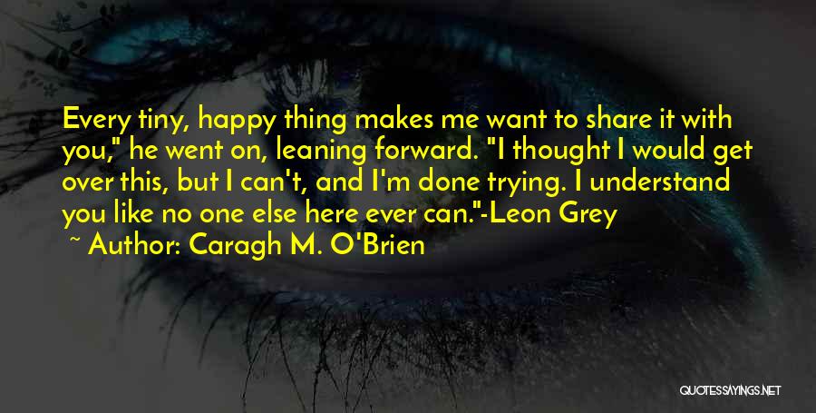 He Can't Understand Me Quotes By Caragh M. O'Brien