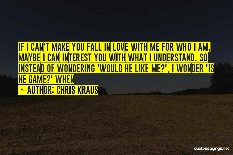 He Can't Understand Me Quotes By Chris Kraus