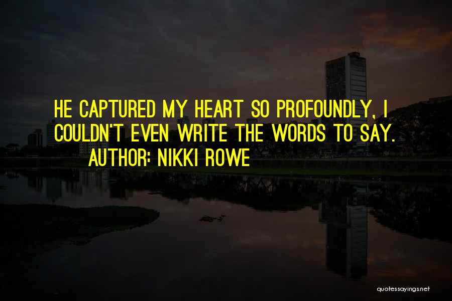 He Captured My Heart Quotes By Nikki Rowe