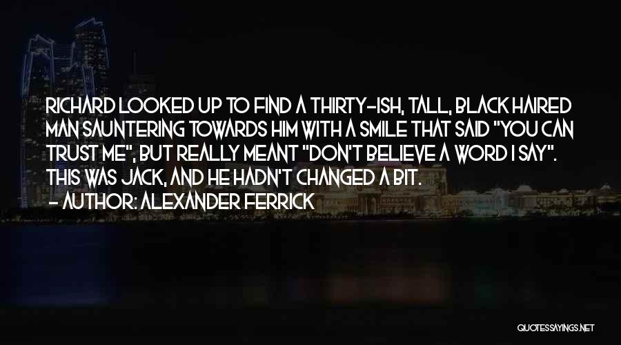 He Changed Me Quotes By Alexander Ferrick