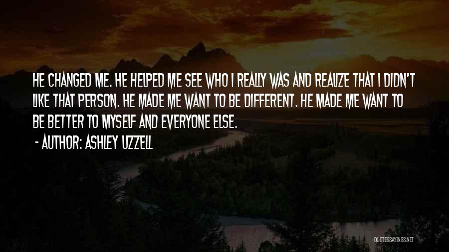 He Changed Me Quotes By Ashley Uzzell