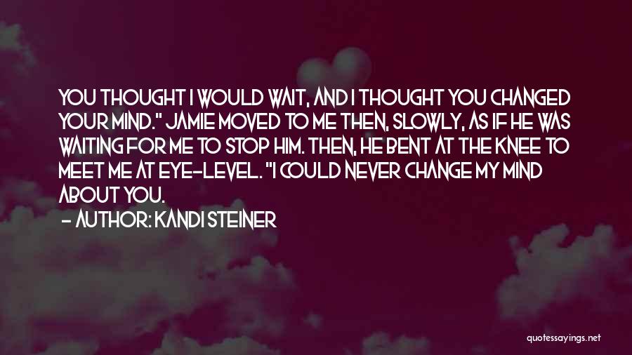 He Changed Me Quotes By Kandi Steiner