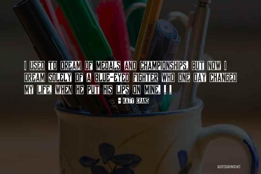 He Changed My Life Quotes By Katy Evans He Changed My Life Quotes By Katy Evans