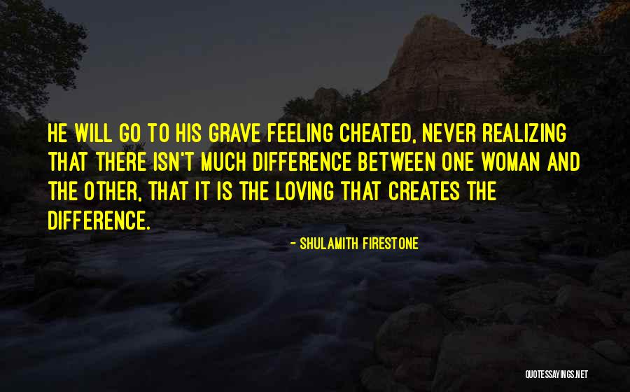 He Cheated Quotes By Shulamith Firestone He Cheated Quotes By Shulamith Firestone