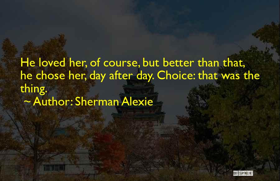 He Chose Her Quotes By Sherman Alexie