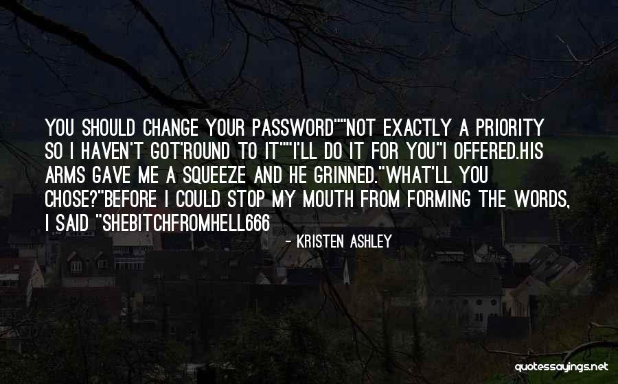 He Chose Me Not You Quotes By Kristen Ashley He Chose Me Not You Quotes By Kristen Ashley