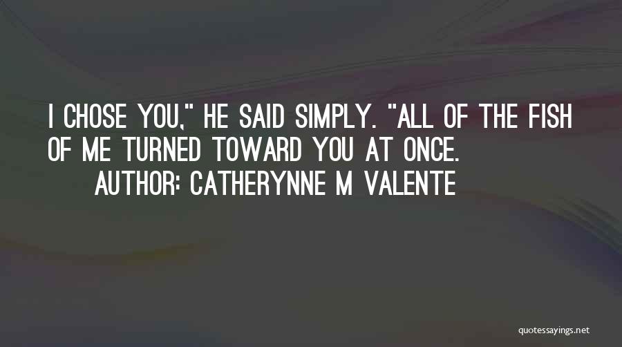 He Chose Me Quotes By Catherynne M Valente