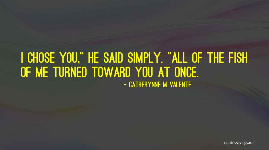 He Chose You Quotes By Catherynne M Valente