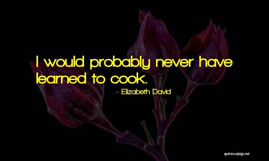 He Cooks For Me Quotes By Elizabeth David He Cooks For Me Quotes By Elizabeth David