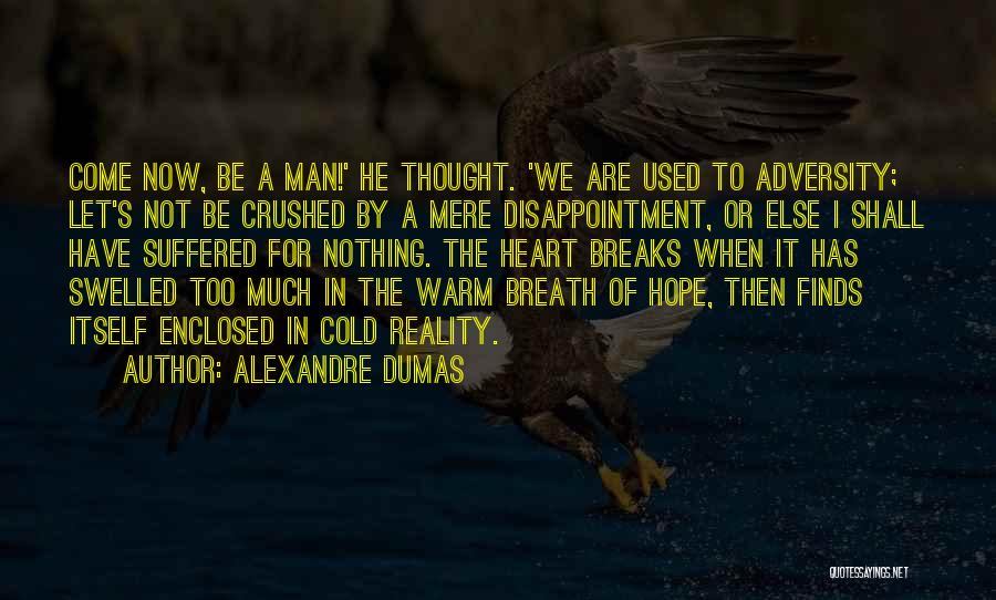 He Crushed My Heart Quotes By Alexandre Dumas