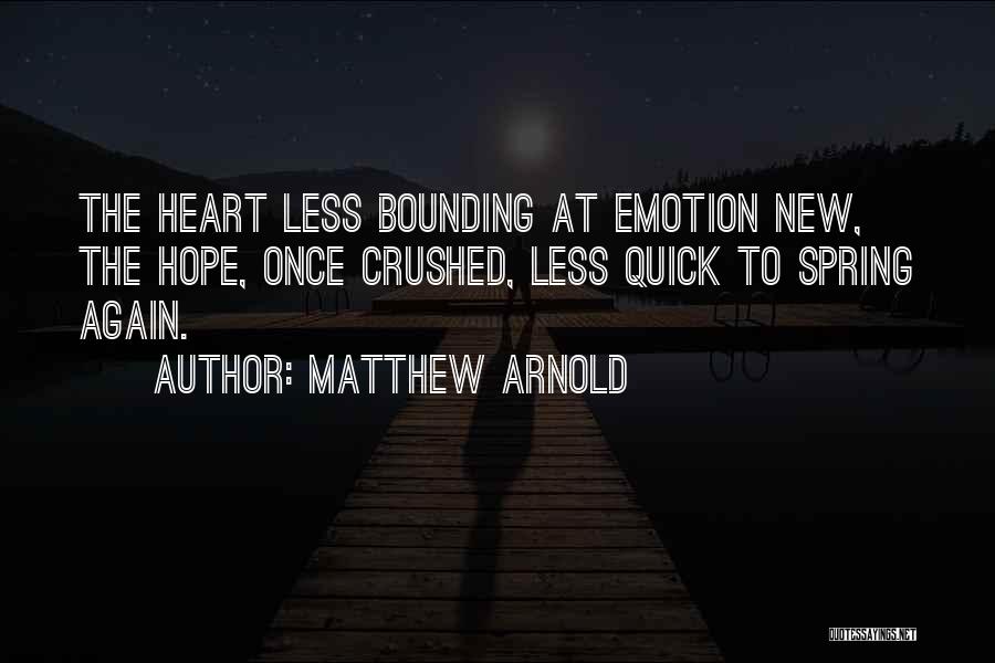 He Crushed My Heart Quotes By Matthew Arnold