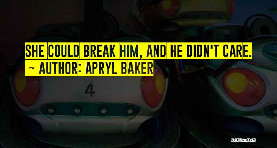 He Didn't Care Quotes By Apryl Baker