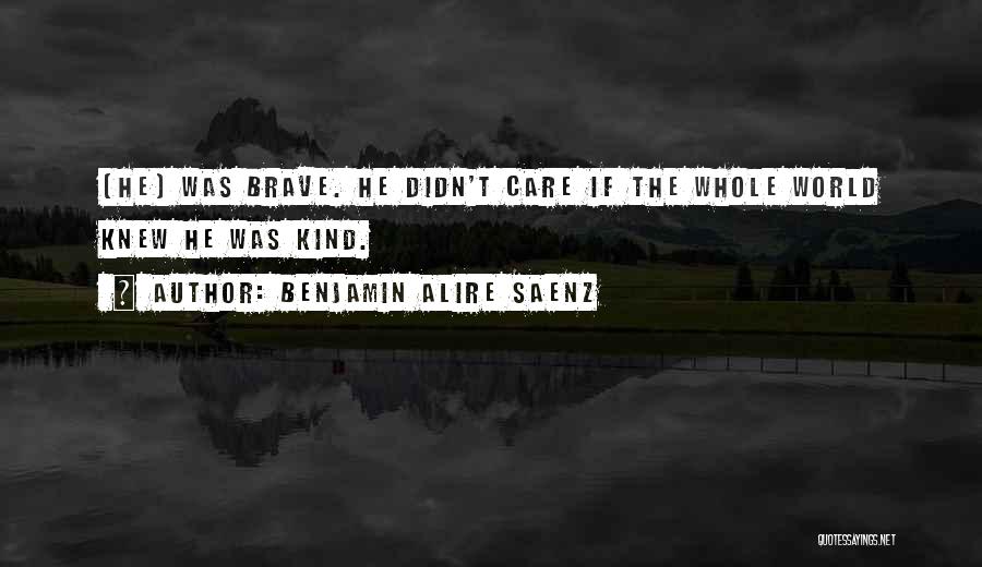 He Didn't Care Quotes By Benjamin Alire Saenz