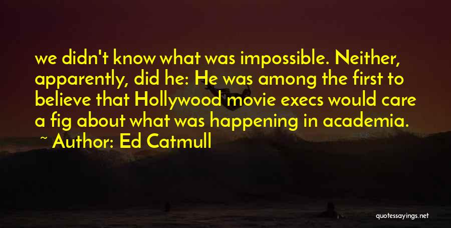 He Didn't Care Quotes By Ed Catmull