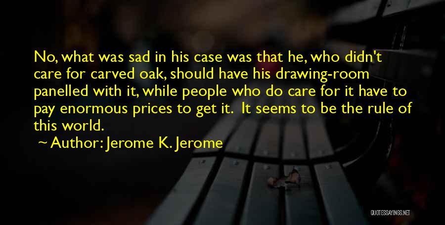 He Didn't Care Quotes By Jerome K. Jerome