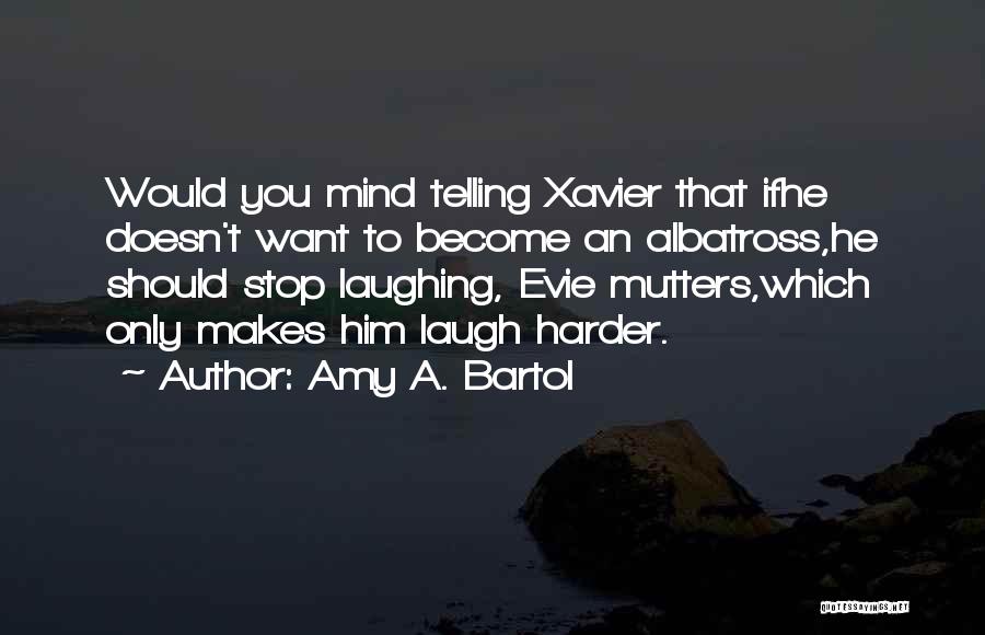 He Doesn Want You Quotes By Amy A. Bartol