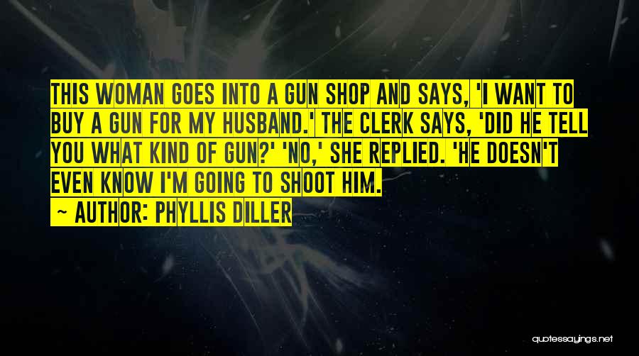 He Doesn Want You Quotes By Phyllis Diller
