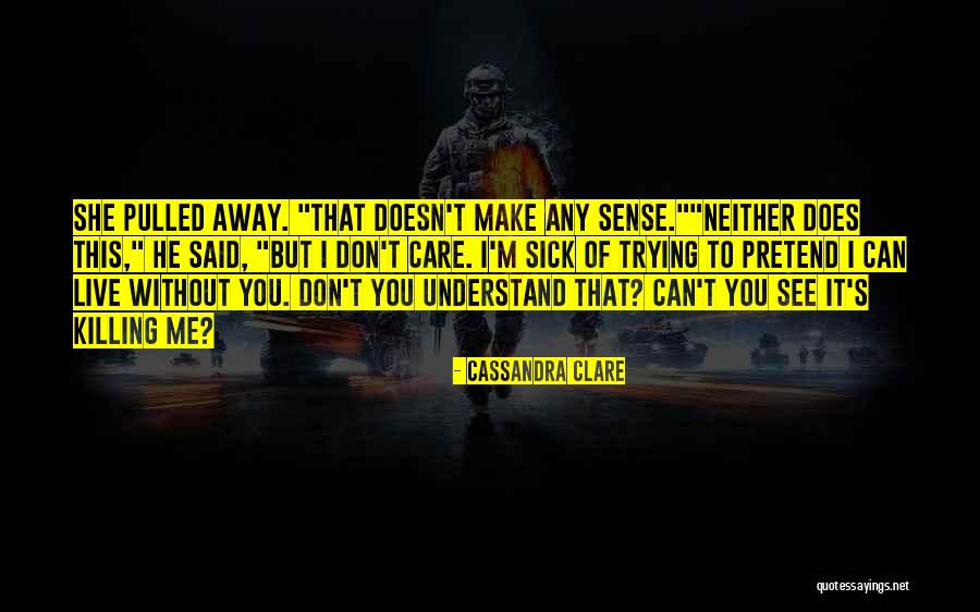 He Doesn't Care Me Quotes By Cassandra Clare He Doesn't Care Me Quotes By Cassandra Clare