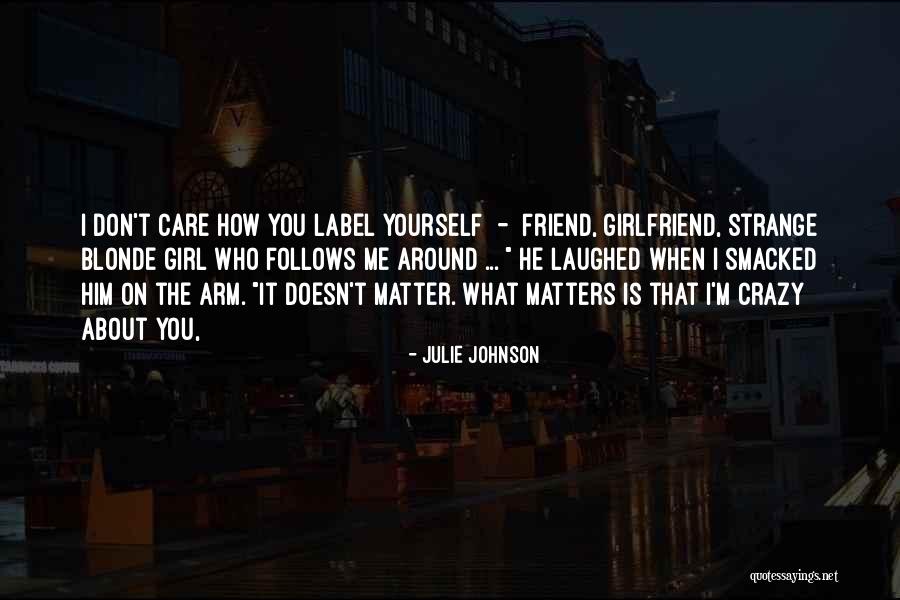 He Doesn't Care Me Quotes By Julie Johnson He Doesn't Care Me Quotes By Julie Johnson
