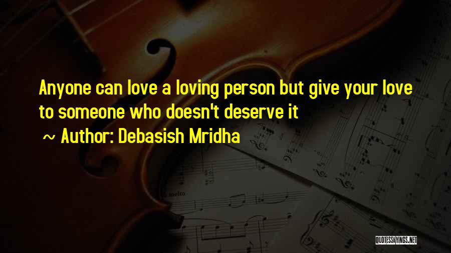 He Doesn't Deserve Her Quotes By Debasish Mridha