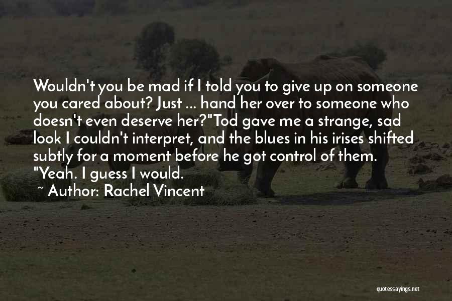 He Doesn't Deserve Her Quotes By Rachel Vincent