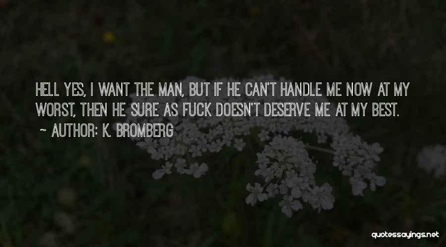 He Doesn't Deserve Me Quotes By K. Bromberg